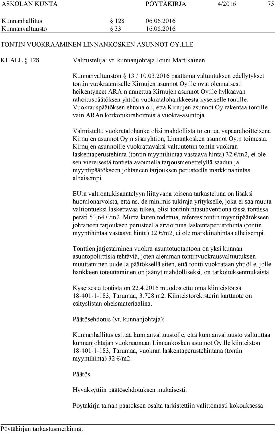 2016 päättämä valtuutuksen edellytykset tontin vuokraamiselle Kirnujen asunnot Oy:lle ovat olennaisesti heikentyneet ARA:n annettua Kirnujen asunnot Oy:lle hylkäävän rahoituspäätöksen yhtiön