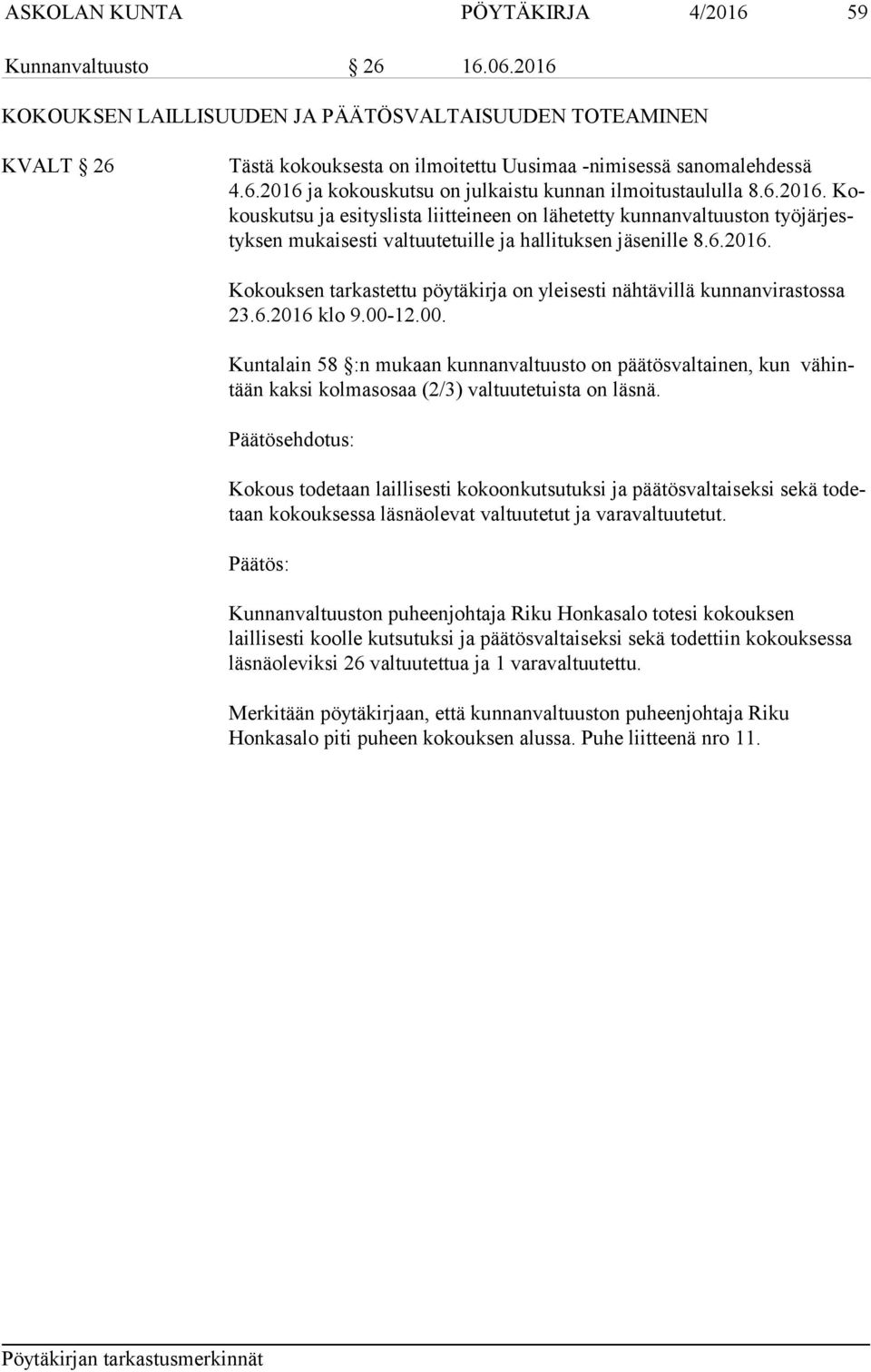 6.2016 klo 9.00-12.00. Kuntalain 58 :n mukaan kunnanvaltuusto on päätösvaltainen, kun vähintään kaksi kolmasosaa (2/3) valtuutetuista on läsnä.