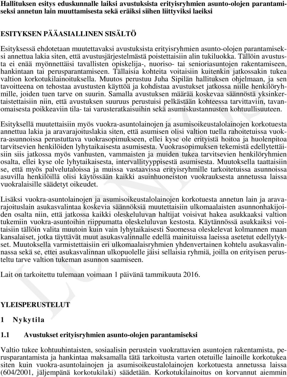 Tällöin avustusta ei enää myönnettäisi tavallisten opiskelija-, nuoriso- tai senioriasuntojen rakentamiseen, hankintaan tai perusparantamiseen.