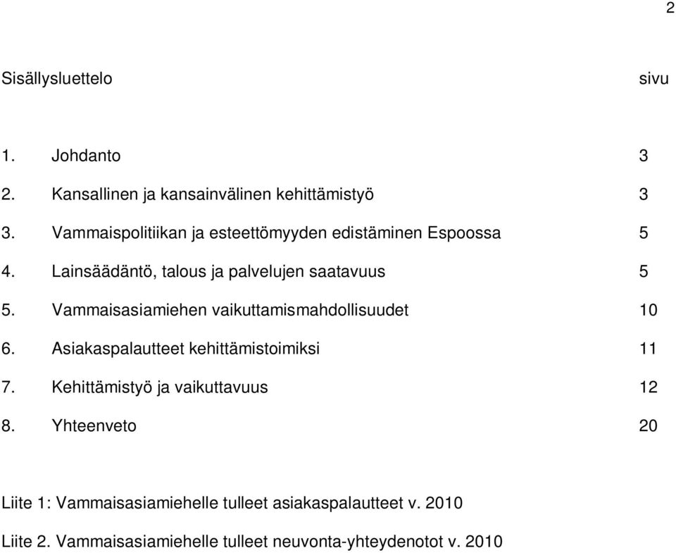 Vammaisasiamiehen vaikuttamismahdollisuudet 10 6. Asiakaspalautteet kehittämistoimiksi 11 7.