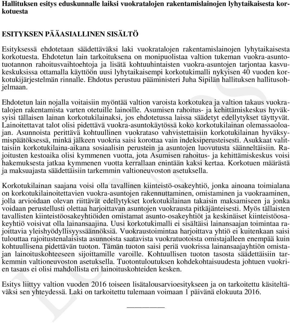 Ehdotetun lain tarkoituksena on monipuolistaa valtion tukeman vuokra-asuntotuotannon rahoitusvaihtoehtoja ja lisätä kohtuuhintaisten vuokra-asuntojen tarjontaa kasvukeskuksissa ottamalla käyttöön
