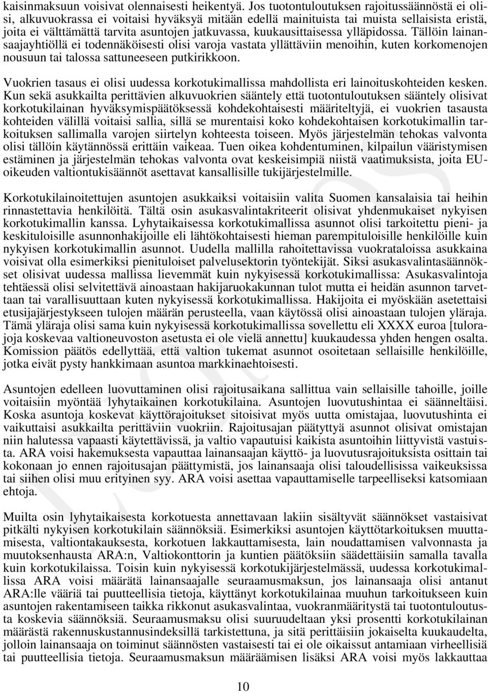 kuukausittaisessa ylläpidossa. Tällöin lainansaajayhtiöllä ei todennäköisesti olisi varoja vastata yllättäviin menoihin, kuten korkomenojen nousuun tai talossa sattuneeseen putkirikkoon.