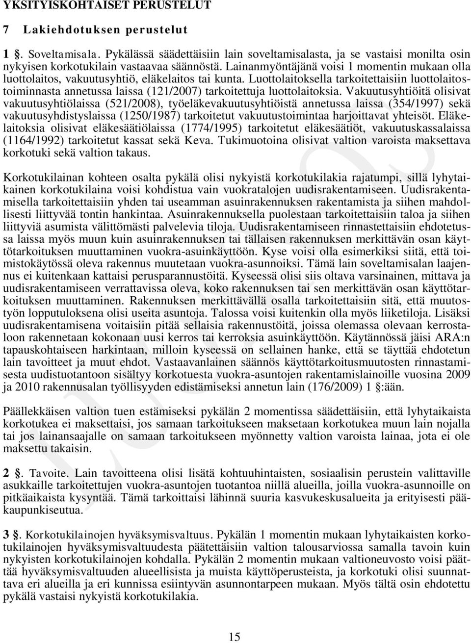 Luottolaitoksella tarkoitettaisiin luottolaitostoiminnasta annetussa laissa (121/2007) tarkoitettuja luottolaitoksia.