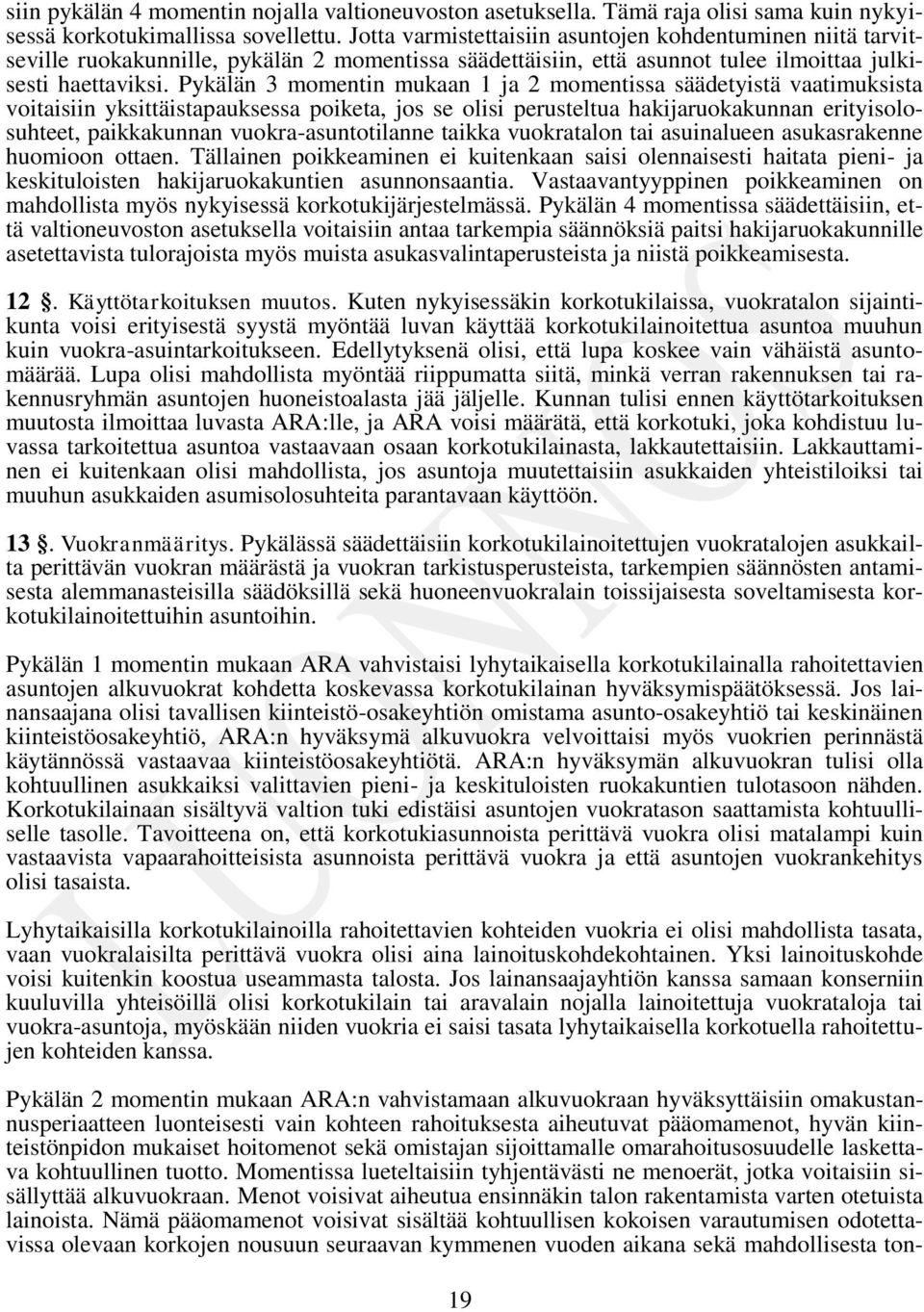 Pykälän 3 momentin mukaan 1 ja 2 momentissa säädetyistä vaatimuksista voitaisiin yksittäistapauksessa poiketa, jos se olisi perusteltua hakijaruokakunnan erityisolosuhteet, paikkakunnan