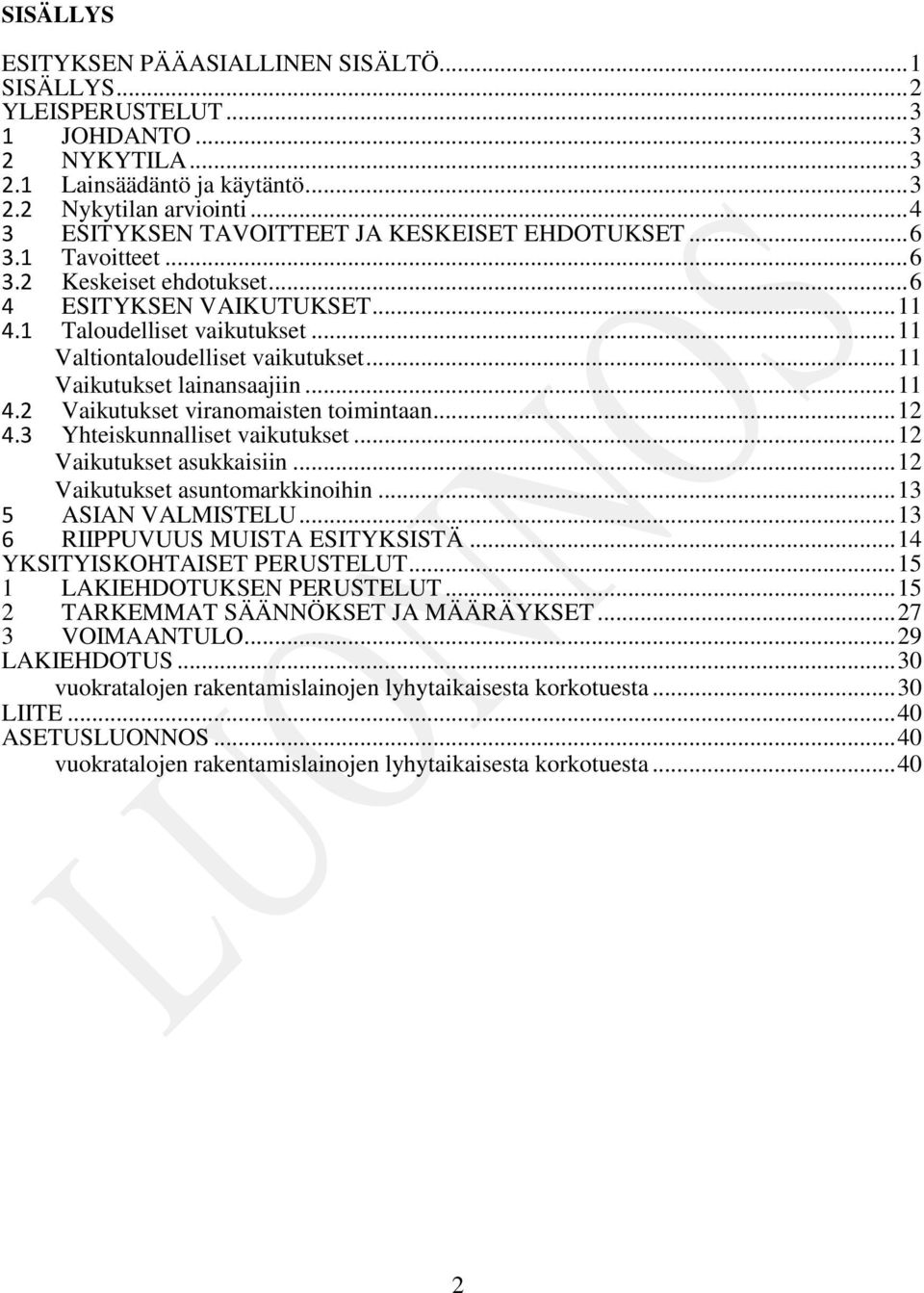 .. 11 Valtiontaloudelliset vaikutukset... 11 Vaikutukset lainansaajiin... 11 4.2 Vaikutukset viranomaisten toimintaan... 12 4.3 Yhteiskunnalliset vaikutukset... 12 Vaikutukset asukkaisiin.