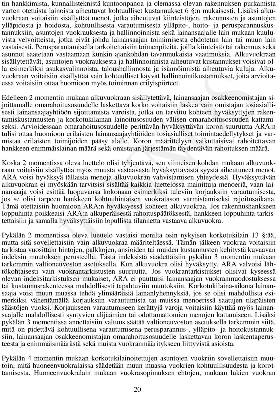 perusparannuskustannuksiin, asuntojen vuokrauksesta ja hallinnoinnista sekä lainansaajalle lain mukaan kuuluvista velvoitteista, jotka eivät johdu lainansaajan toimimisesta ehdotetun lain tai muun