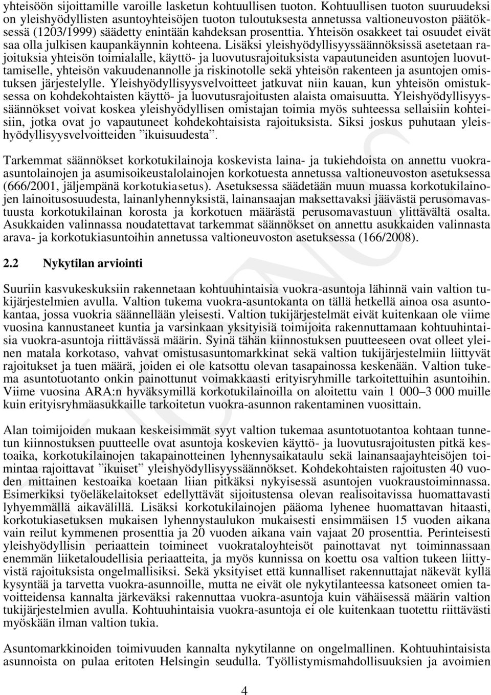 Yhteisön osakkeet tai osuudet eivät saa olla julkisen kaupankäynnin kohteena.