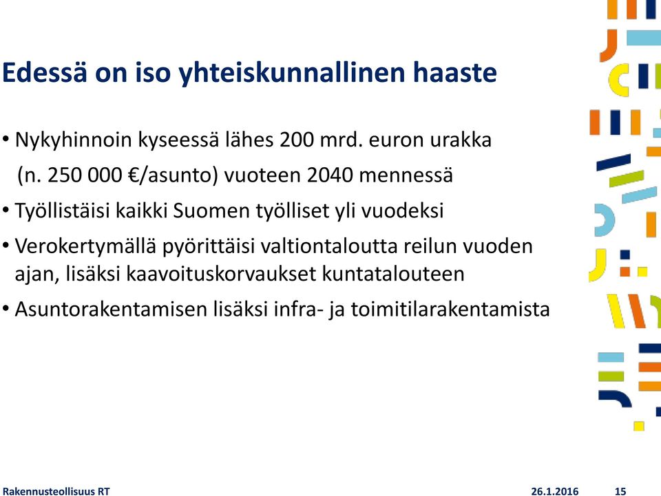 Verokertymällä pyörittäisi valtiontaloutta reilun vuoden ajan, lisäksi kaavoituskorvaukset