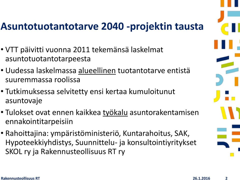 asuntovaje Tulokset ovat ennen kaikkea työkalu asuntorakentamisen ennakointitarpeisiin Rahoittajina: ympäristöministeriö,