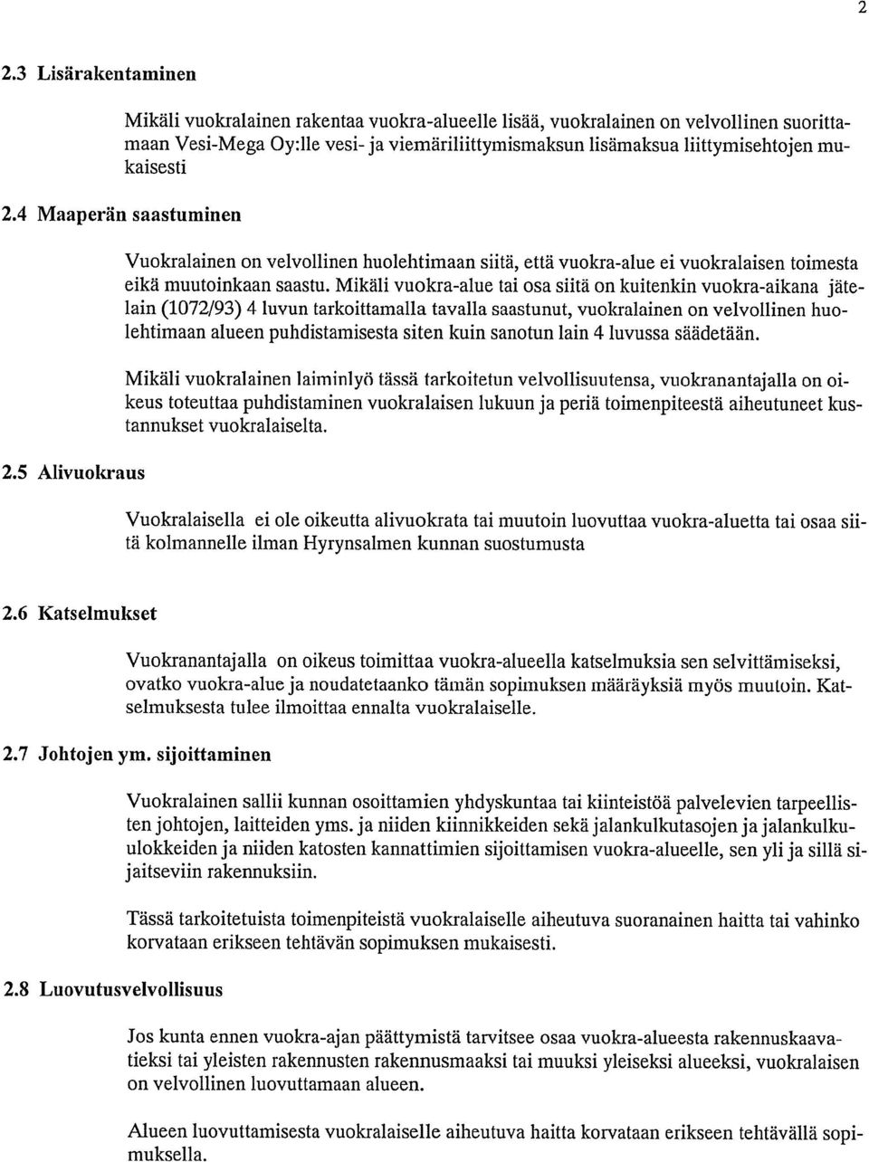 Vuokralainen on velvollinen huolehtimaan siitä, että vuokra-alue ei vuokralaisen toimesta eikä muutoinkaan saastu.