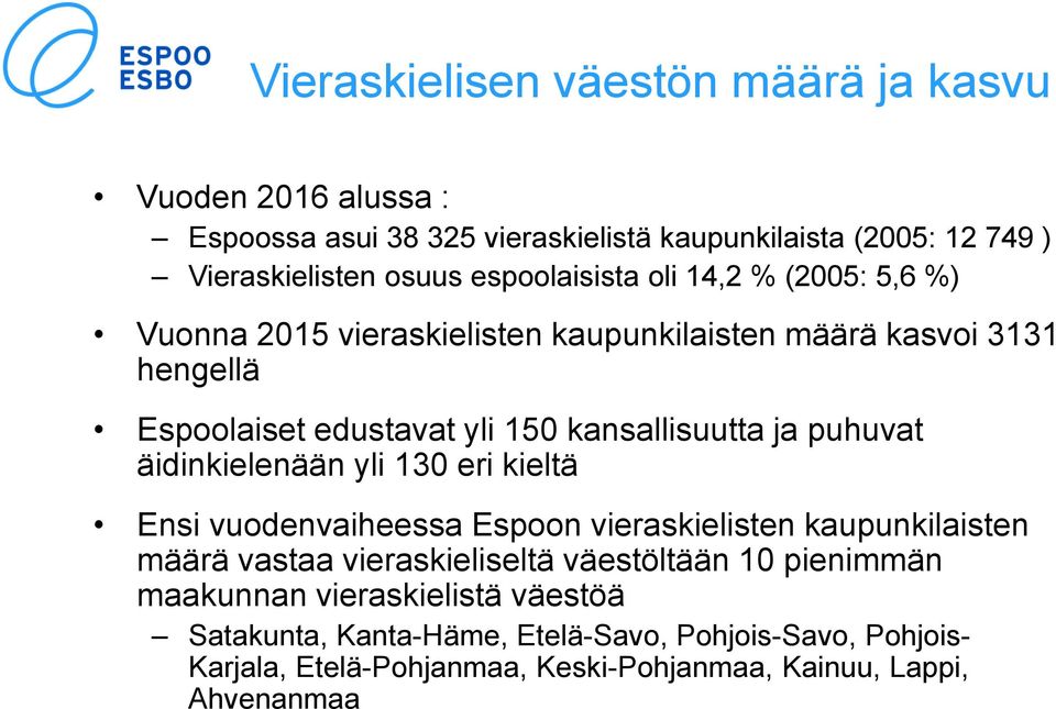 ja puhuvat äidinkielenään yli 130 eri kieltä Ensi vuodenvaiheessa Espoon vieraskielisten kaupunkilaisten määrä vastaa vieraskieliseltä väestöltään 10