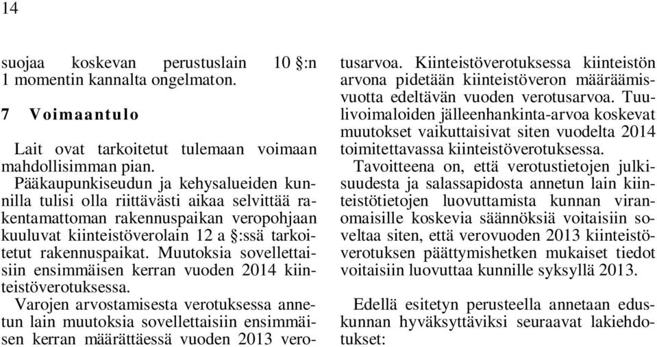 Muutoksia sovellettaisiin ensimmäisen kerran vuoden 2014 kiinteistöverotuksessa.