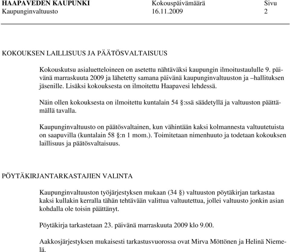 Näin ollen kokouksesta on ilmoitettu kuntalain 54 :ssä säädetyllä ja valtuuston päättämällä tavalla.