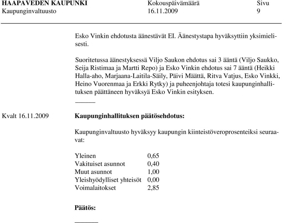 Marjaana-Laitila-Säily, Päivi Määttä, Ritva Vatjus, Esko Vinkki, Heino Vuorenmaa ja Erkki Rytky) ja puheenjohtaja totesi kaupunginhallituksen päättäneen hyväksyä Esko