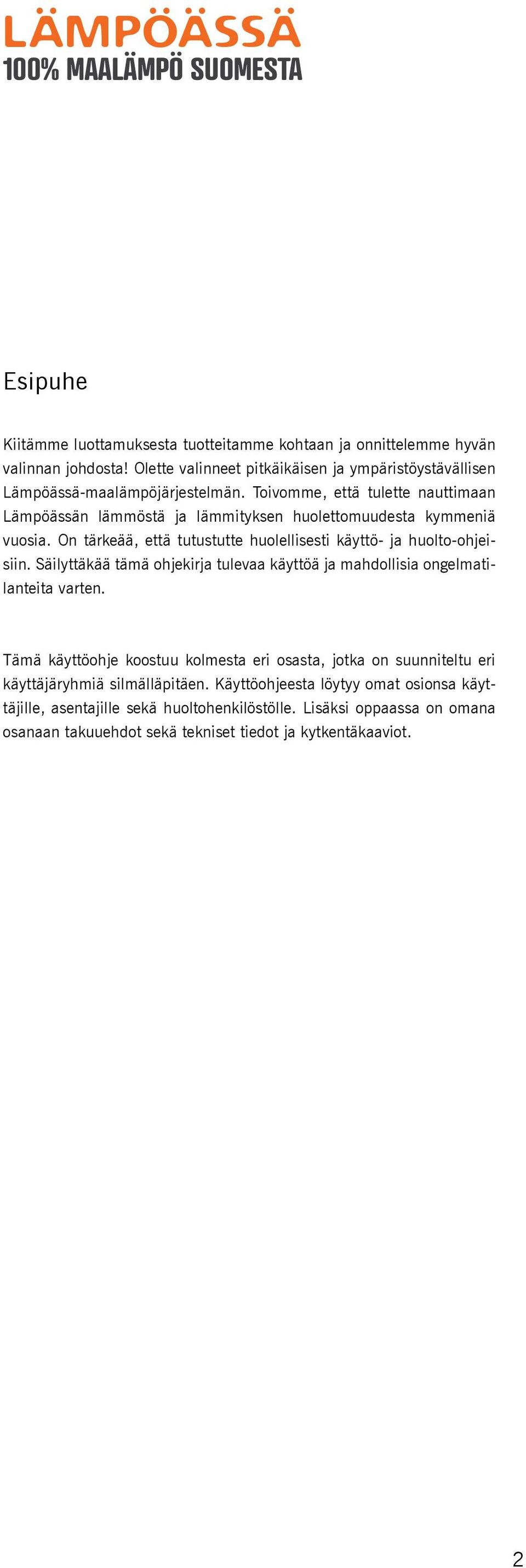 Toivomme, että tulette nauttimaan Lämpöässän lämmöstä ja lämmityksen huolettomuudesta kymmeniä vuosia. On tärkeää, että tutustutte huolellisesti käyttö- ja huolto-ohjeisiin.