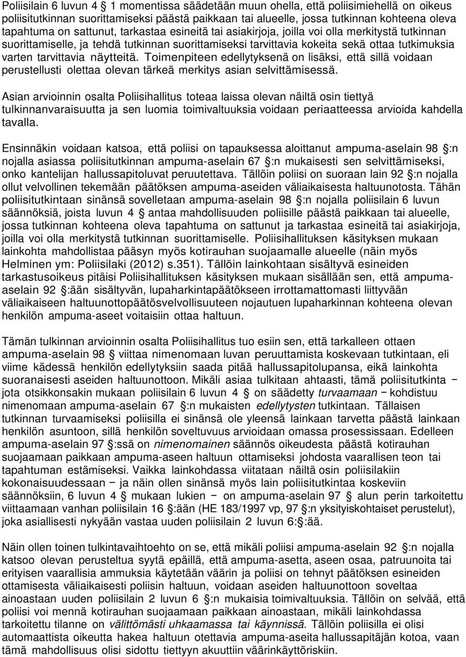näytteitä. Toimenpiteen edellytyksenä on lisäksi, että sillä voidaan perustellusti olettaa olevan tärkeä merkitys asian selvittämisessä.