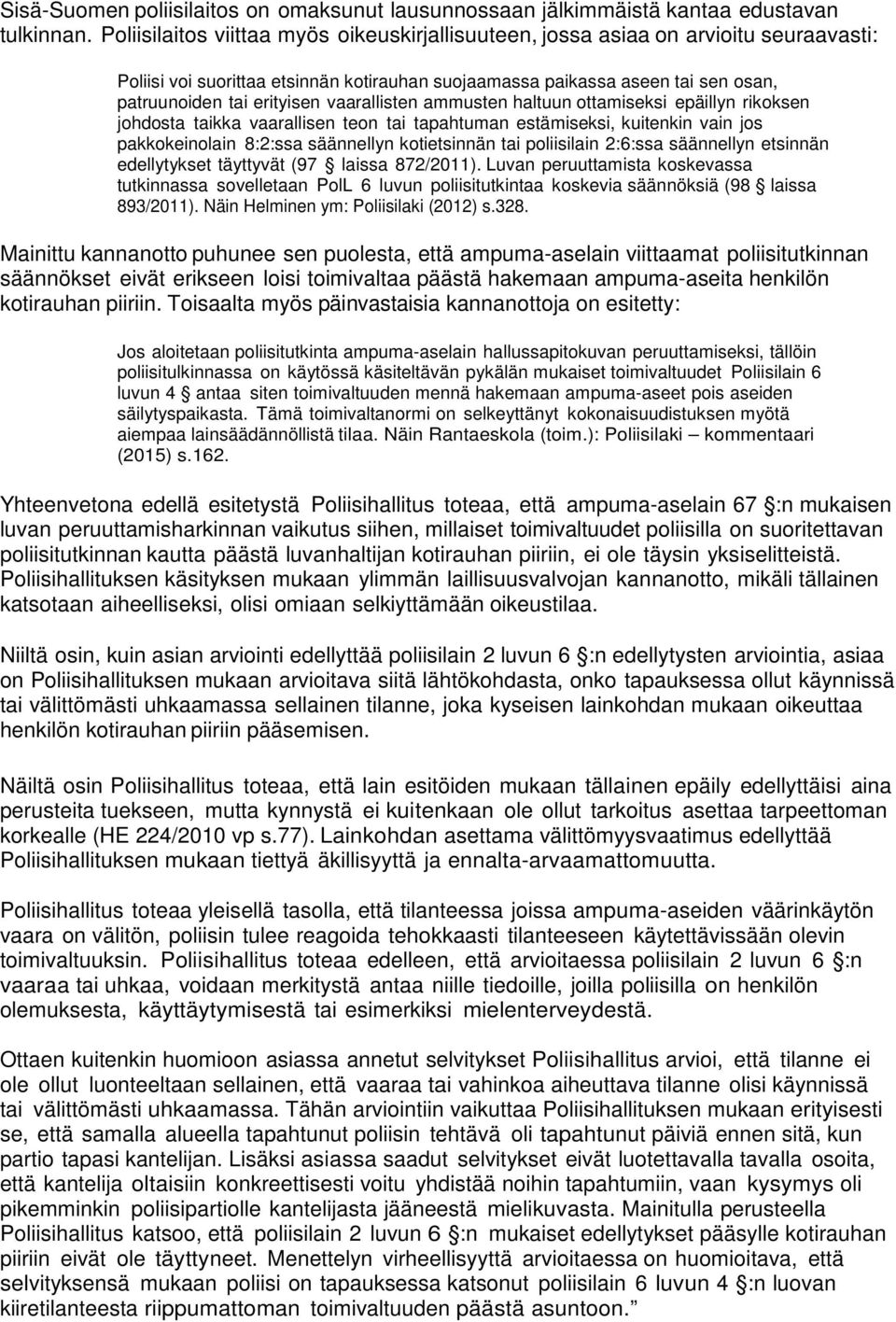 vaarallisten ammusten haltuun ottamiseksi epäillyn rikoksen johdosta taikka vaarallisen teon tai tapahtuman estämiseksi, kuitenkin vain jos pakkokeinolain 8:2:ssa säännellyn kotietsinnän tai