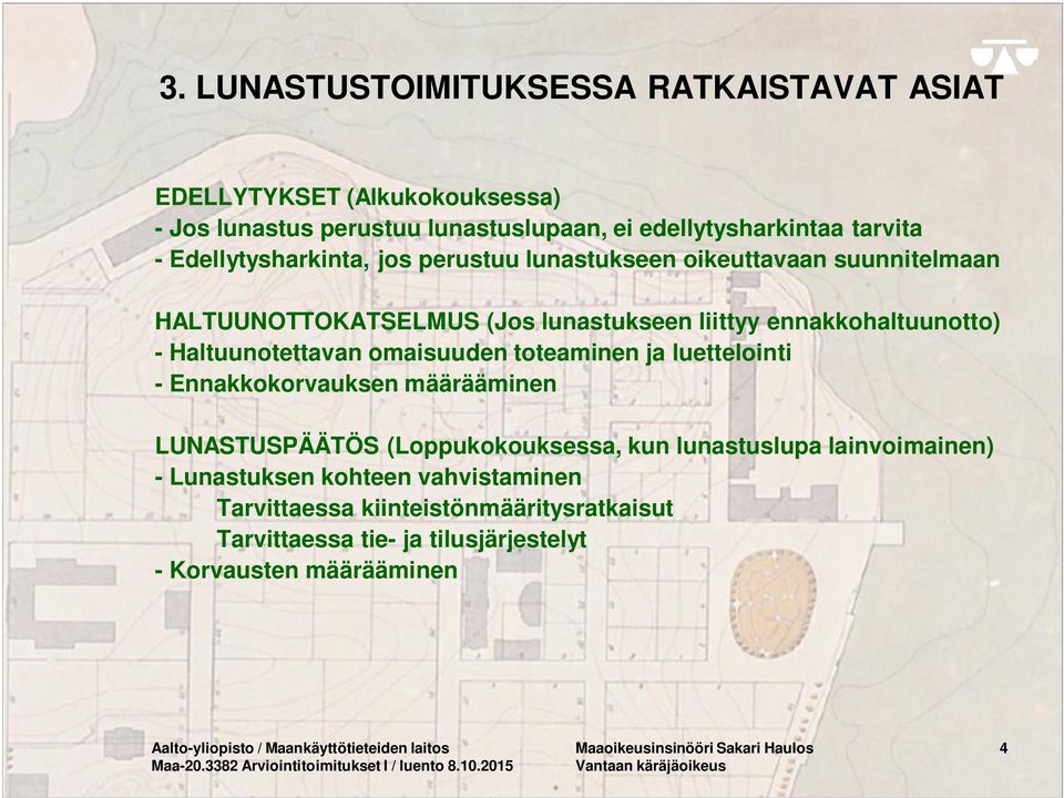 luettelointi - Ennakkokorvauksen määrääminen LUNASTUSPÄÄTÖS (Loppukokouksessa, kun lunastuslupa lainvoimainen) - Lunastuksen kohteen vahvistaminen Tarvittaessa