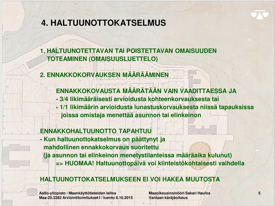 lunastuskorvauksesta niissä tapauksissa joissa omistaja menettää asunnon tai elinkeinon ENNAKKOHALTUUNOTTO TAPAHTUU - Kun haltuunottokatselmus on päättynyt ja mahdollinen