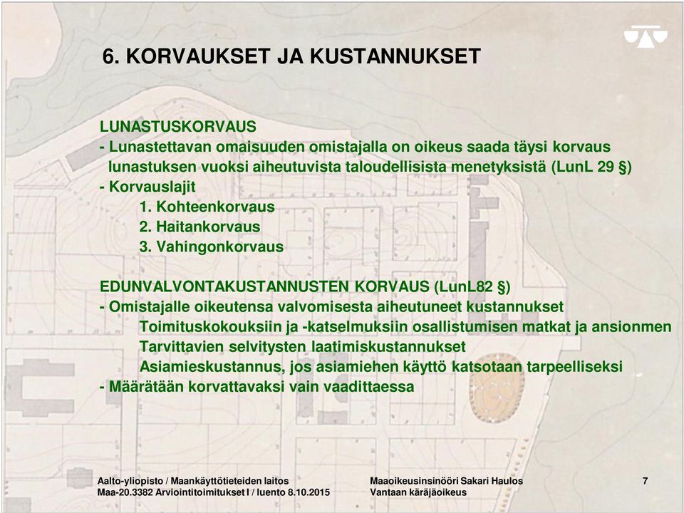 Vahingonkorvaus EDUNVALVONTAKUSTANNUSTEN KORVAUS (LunL82 ) - Omistajalle oikeutensa valvomisesta aiheutuneet kustannukset Toimituskokouksiin ja -katselmuksiin