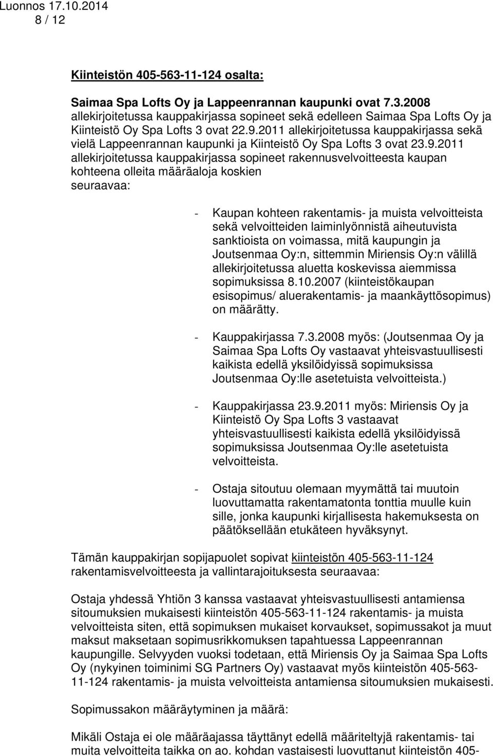 olleita määräaloja koskien seuraavaa: - Kaupan kohteen rakentamis- ja muista velvoitteista sekä velvoitteiden laiminlyönnistä aiheutuvista sanktioista on voimassa, mitä kaupungin ja Joutsenmaa Oy:n,