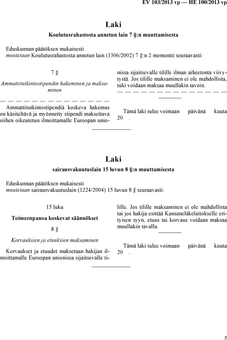 Jos tilille maksaminen ei ole mahdollista, tuki voidaan maksaa muullakin tavoin.