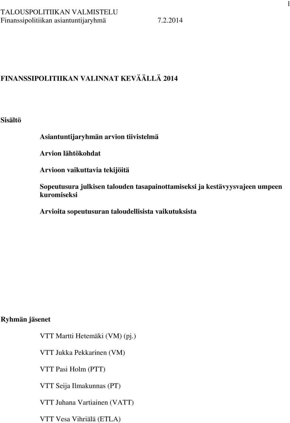 vaikuttavia tekijöitä Sopeutusura julkisen talouden tasapainottamiseksi ja kestävyysvajeen umpeen kuromiseksi Arvioita