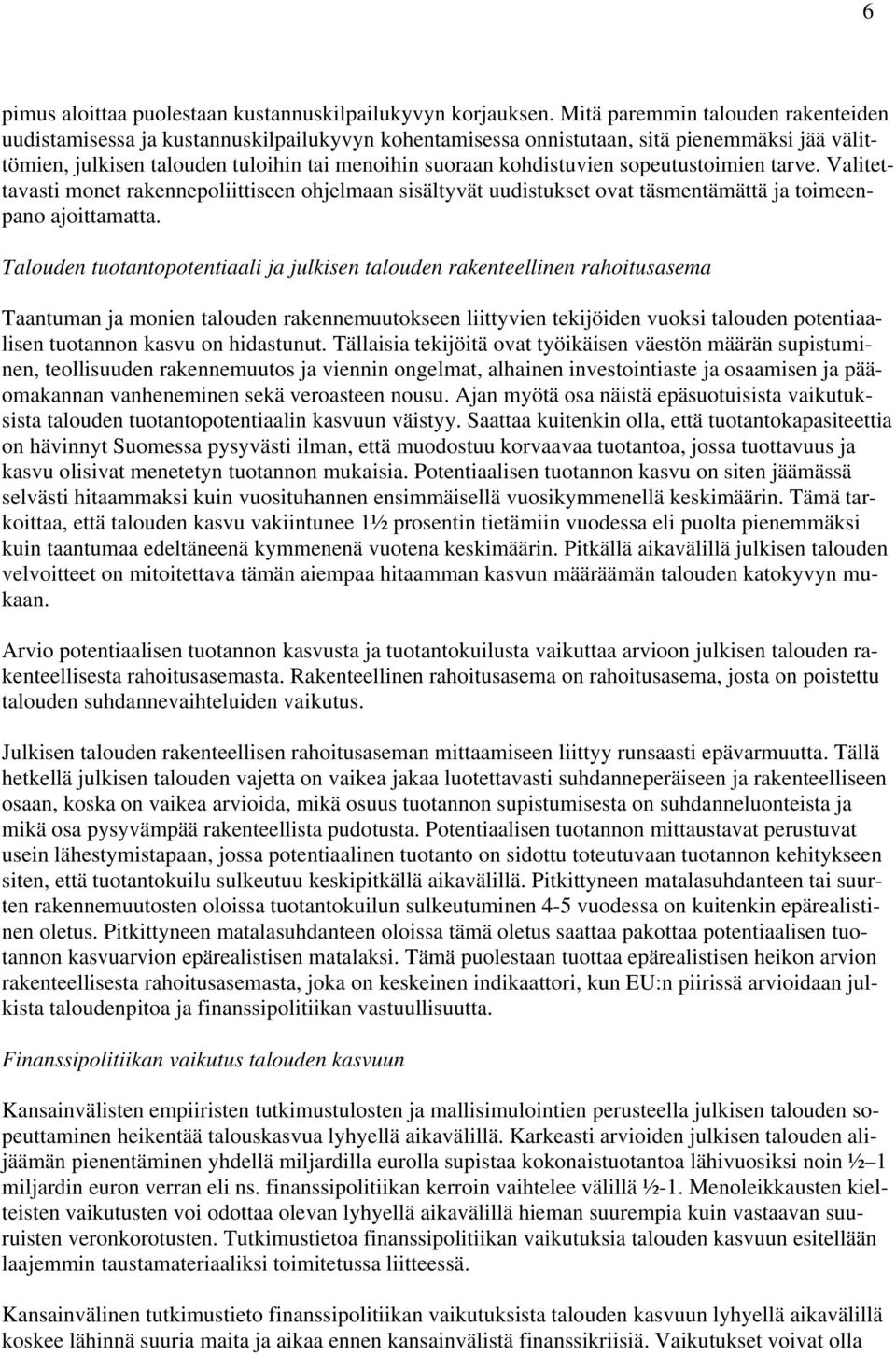 sopeutustoimien tarve. Valitettavasti monet rakennepoliittiseen ohjelmaan sisältyvät uudistukset ovat täsmentämättä ja toimeenpano ajoittamatta.