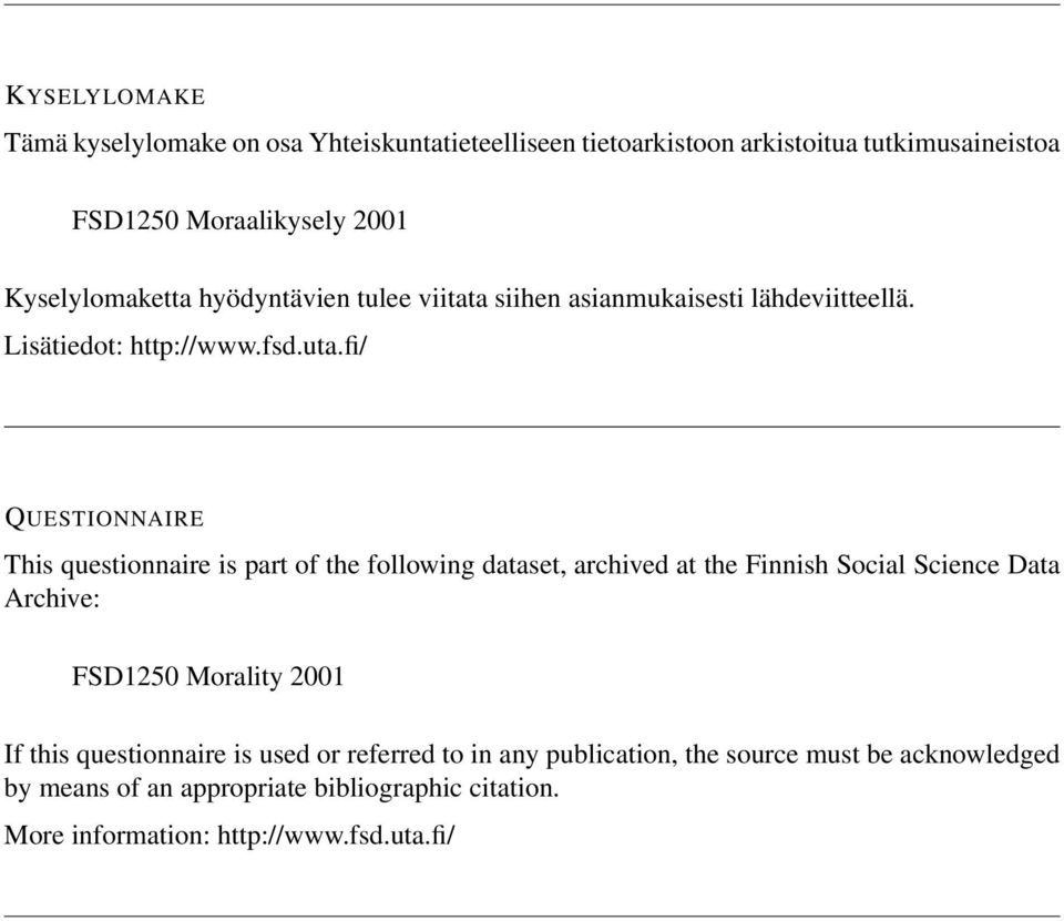 fi/ QUESTIONNAIRE This questionnaire is part of the following dataset, archived at the Finnish Social Science Data Archive: FSD1250 Morality 2001