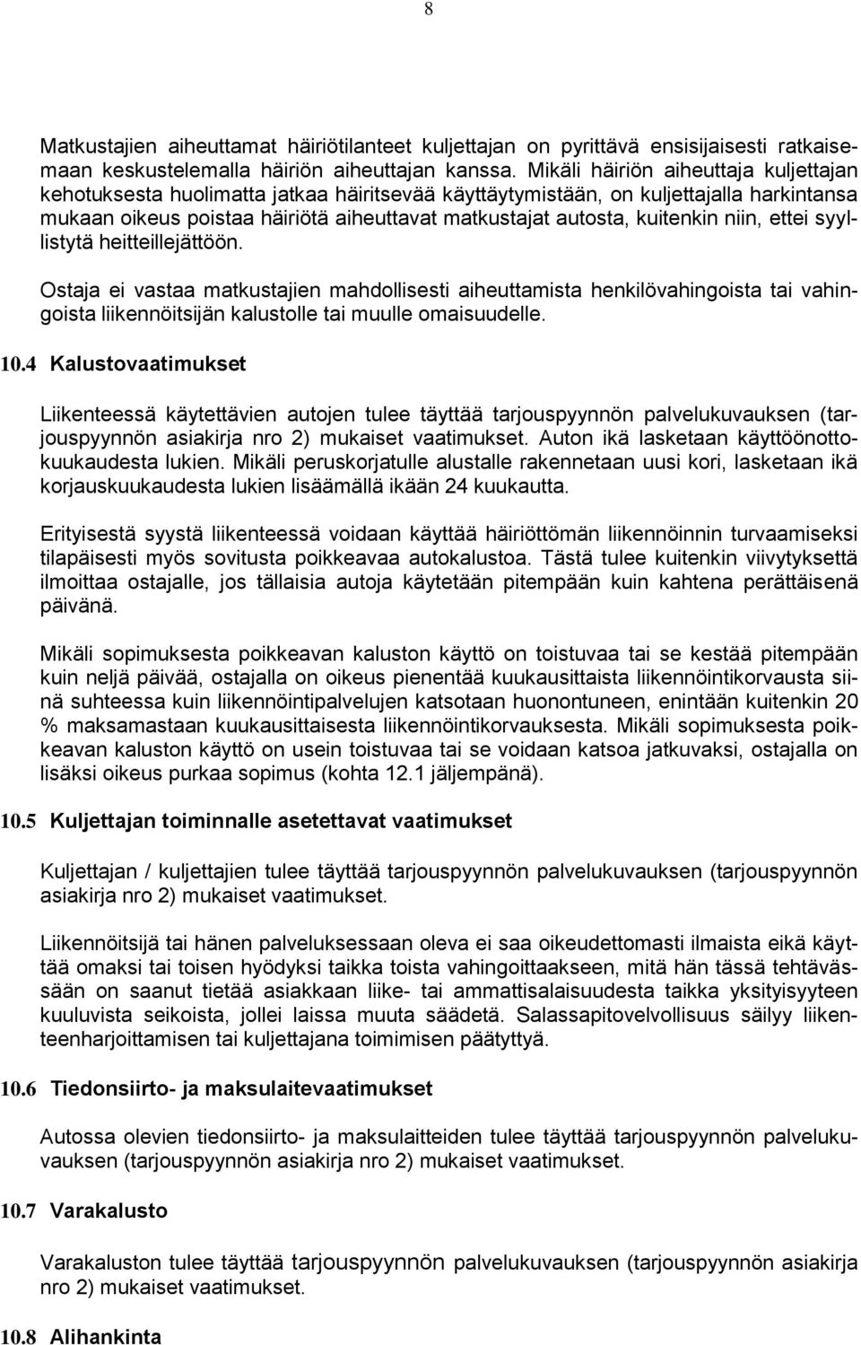 kuitenkin niin, ettei syyllistytä heitteillejättöön. Ostaja ei vastaa matkustajien mahdollisesti aiheuttamista henkilövahingoista tai vahingoista liikennöitsijän kalustolle tai muulle omaisuudelle.