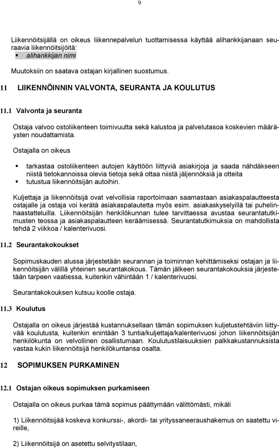 Ostajalla on oikeus tarkastaa ostoliikenteen autojen käyttöön liittyviä asiakirjoja ja saada nähdäkseen niistä tietokannoissa olevia tietoja sekä ottaa niistä jäljennöksiä ja otteita tutustua