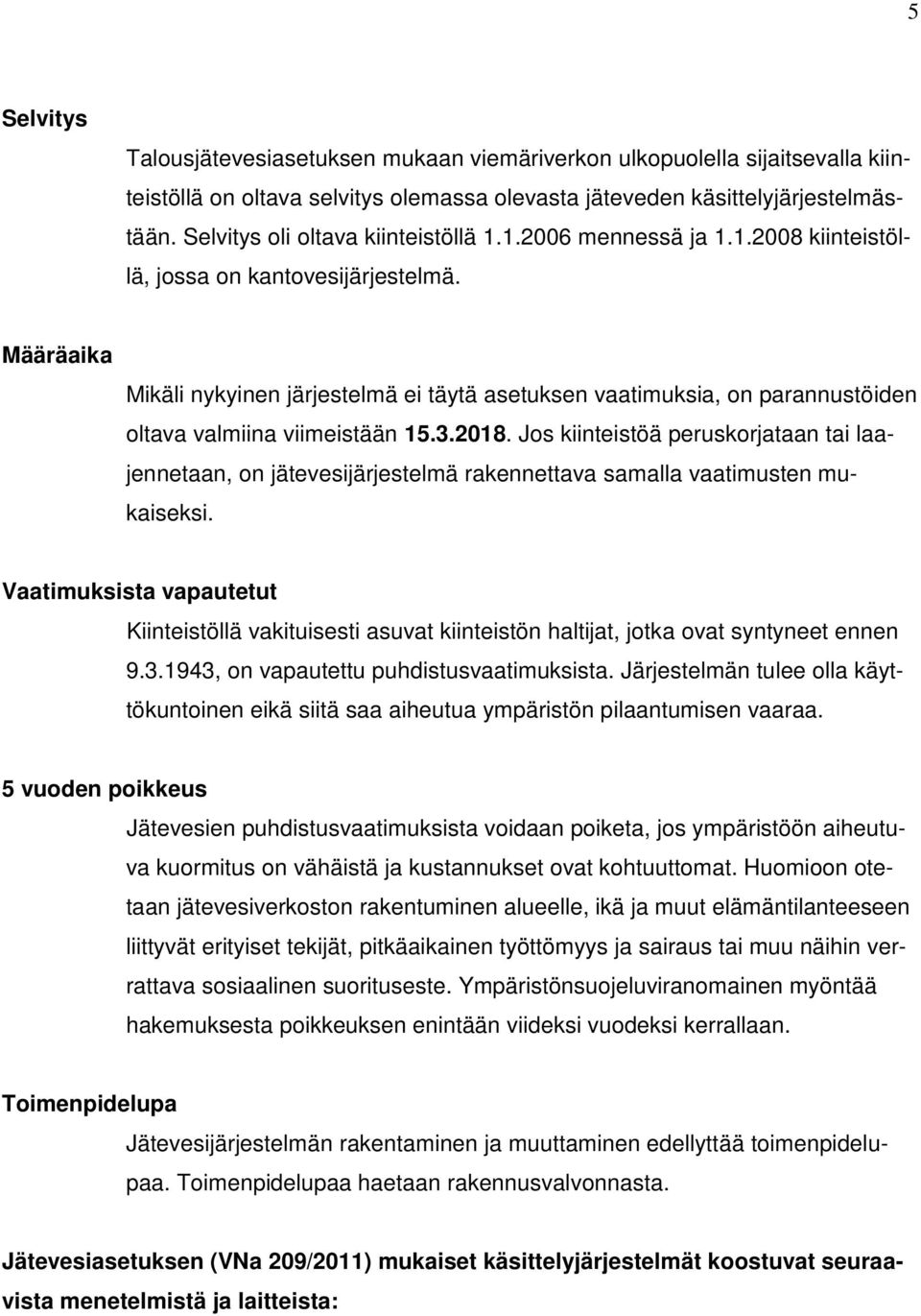 Määräaika Mikäli nykyinen järjestelmä ei täytä asetuksen vaatimuksia, on parannustöiden oltava valmiina viimeistään 15.3.2018.