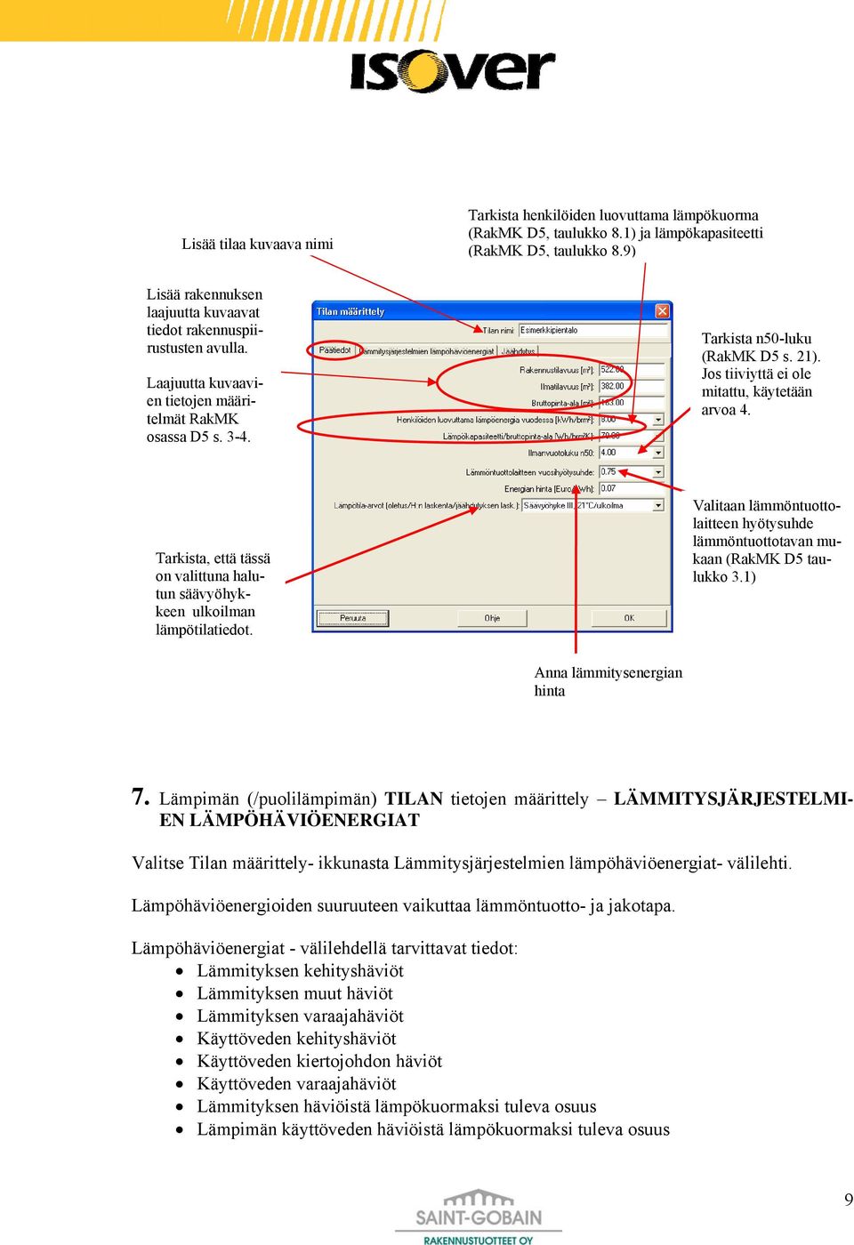 Jos tiiviyttä ei ole mitattu, käytetään arvoa 4. Tarkista, että tässä on valittuna halutun säävyöhykkeen ulkoilman lämpötilatiedot.