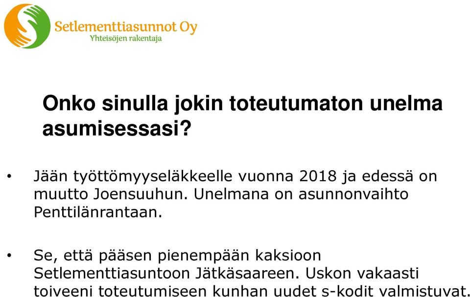 Unelmana on asunnonvaihto Penttilänrantaan.