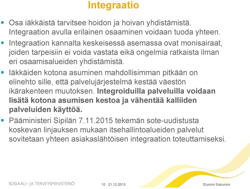 Iäkkäiden kotona asuminen mahdollisimman pitkään on elinehto sille, että palvelujärjestelmä kestää väestön ikärakenteen muutoksen.