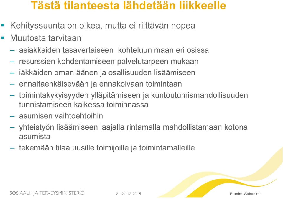 ja ennakoivaan toimintaan toimintakykyisyyden ylläpitämiseen ja kuntoutumismahdollisuuden tunnistamiseen kaikessa toiminnassa asumisen