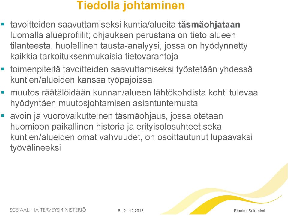 kuntien/alueiden kanssa työpajoissa muutos räätälöidään kunnan/alueen lähtökohdista kohti tulevaa hyödyntäen muutosjohtamisen asiantuntemusta avoin ja