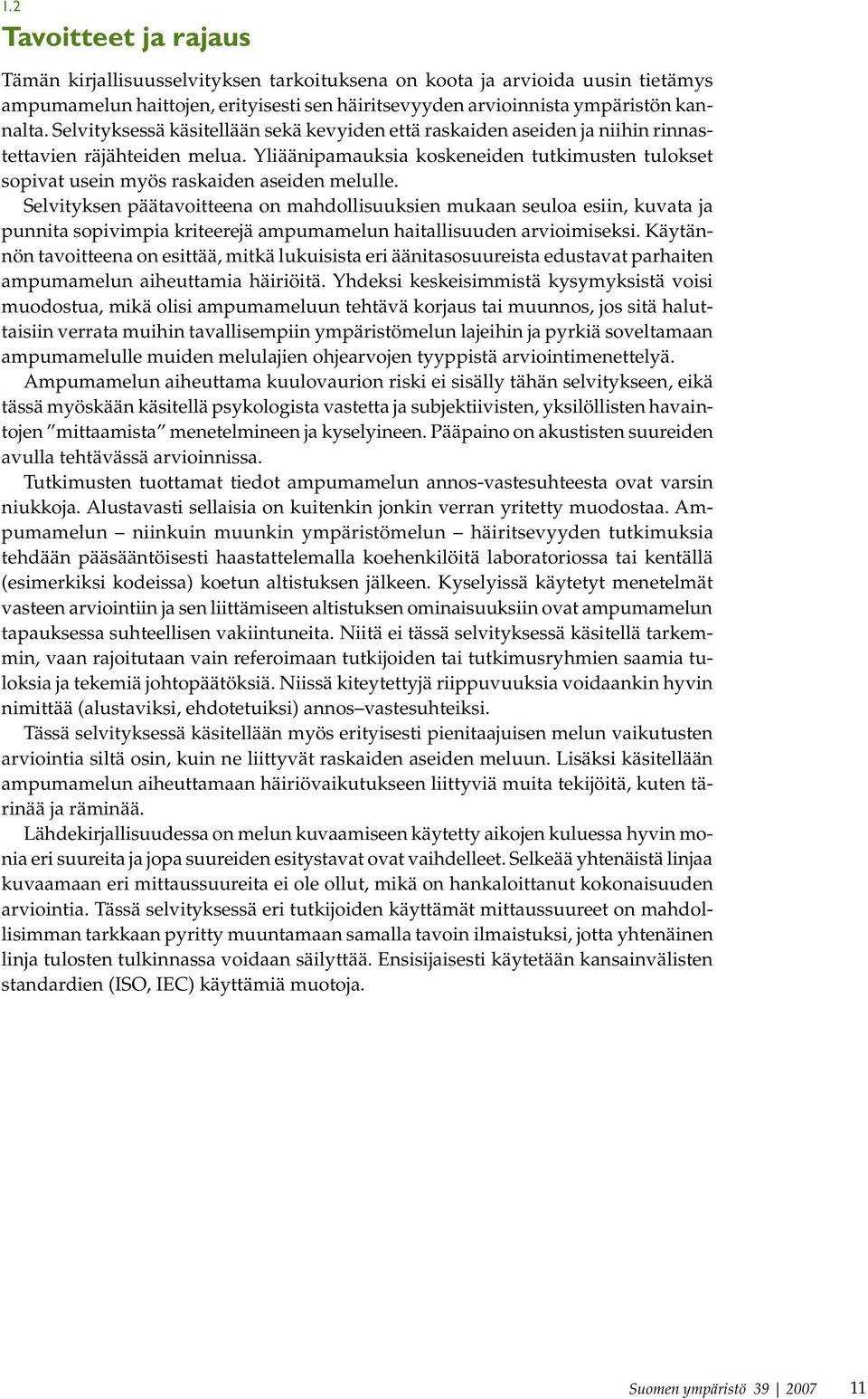 Yliäänipamauksia koskeneiden tutkimusten tulokset sopivat usein myös raskaiden aseiden melulle.