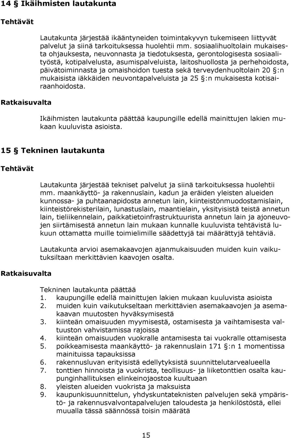 omaishoidon tuesta sekä terveydenhuoltolain 20 :n mukaisista iäkkäiden neuvontapalveluista ja 25 :n mukaisesta kotisairaanhoidosta.