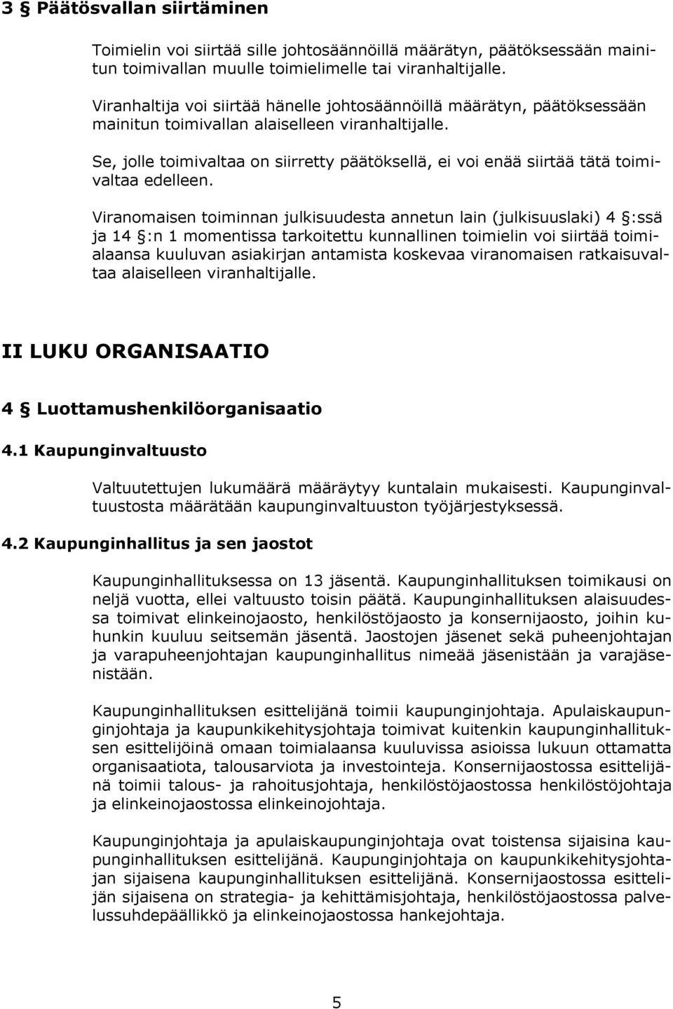 Se, jolle toimivaltaa on siirretty päätöksellä, ei voi enää siirtää tätä toimivaltaa edelleen.