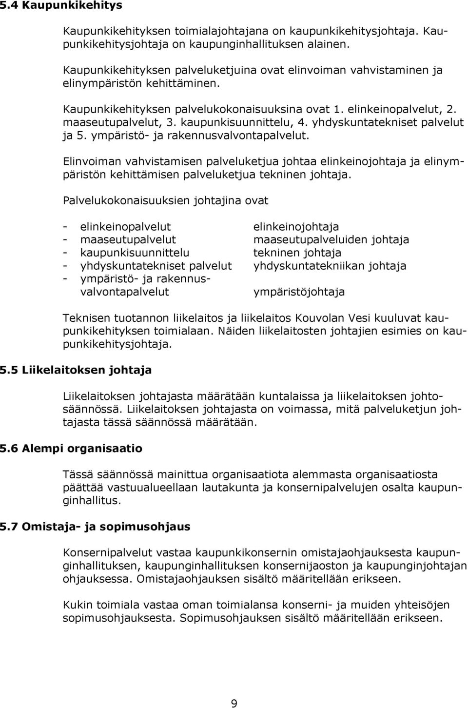 kaupunkisuunnittelu, 4. yhdyskuntatekniset palvelut ja 5. ympäristö- ja rakennusvalvontapalvelut.