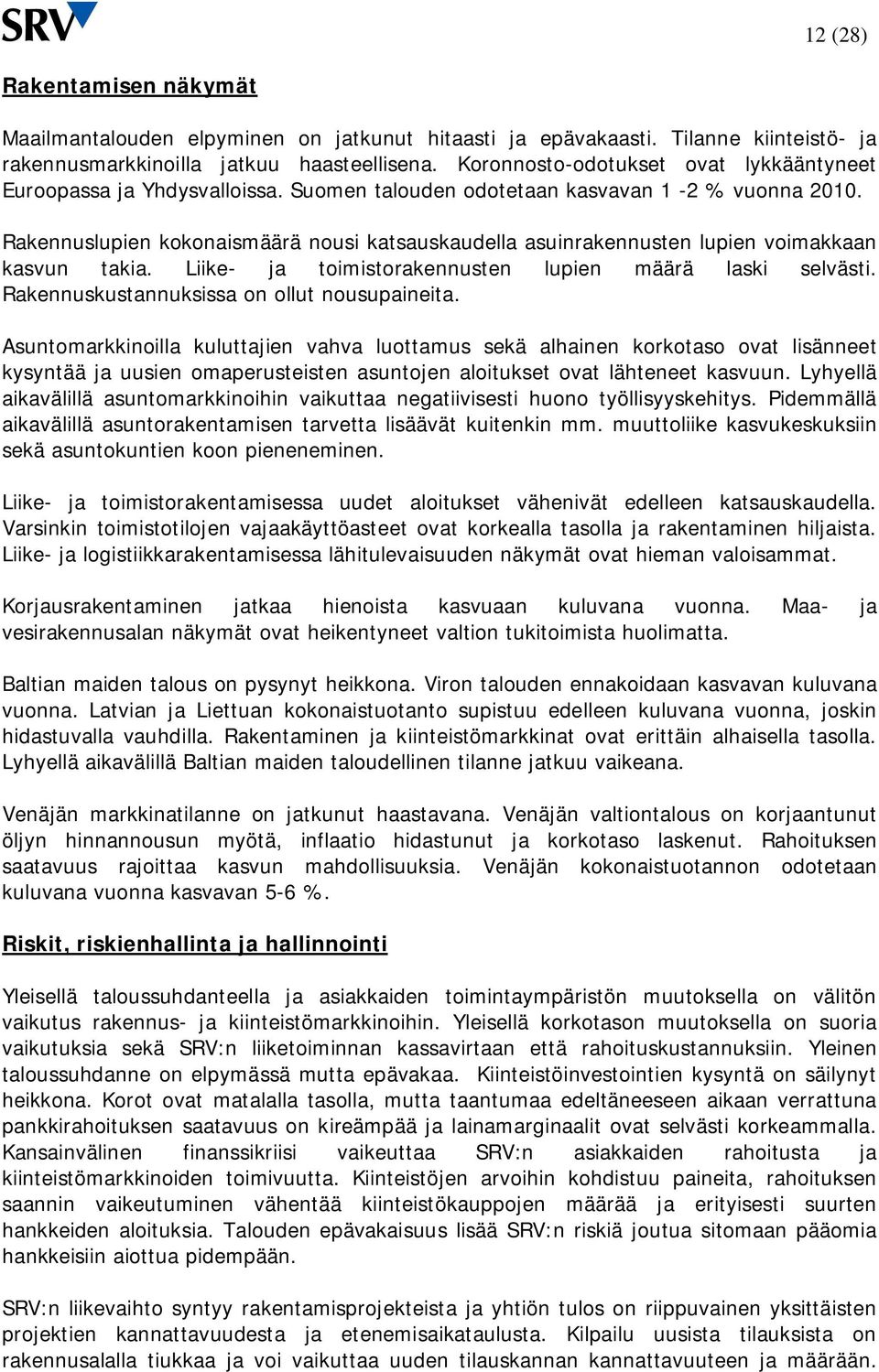 Rakennuslupien kokonaismäärä nousi katsauskaudella asuinrakennusten lupien voimakkaan kasvun takia. Liike- ja toimistorakennusten lupien määrä laski selvästi.