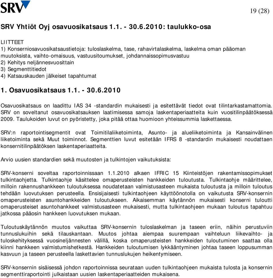 Kehitys neljännesvuosittain 3) Segmenttitiedot 4) Katsauskauden jälkeiset tapahtumat 1. Osavuosikatsaus 1.1. - 30.6.