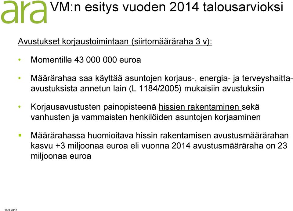 avustuksiin Korjausavustusten painopisteenä hissien rakentaminen sekä vanhusten ja vammaisten henkilöiden asuntojen