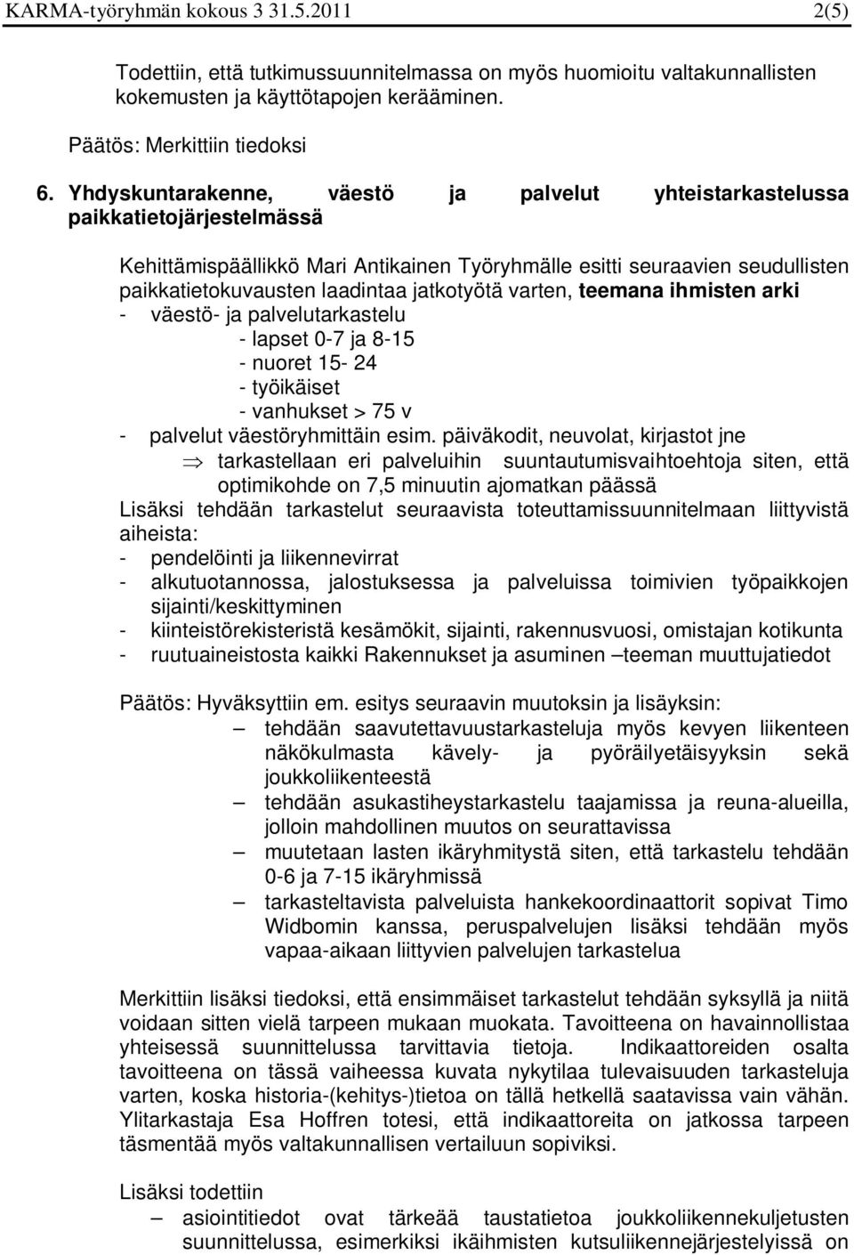 jatkotyötä varten, teemana ihmisten arki - väestö- ja palvelutarkastelu - lapset 0-7 ja 8-15 - nuoret 15-24 - työikäiset - vanhukset > 75 v - palvelut väestöryhmittäin esim.
