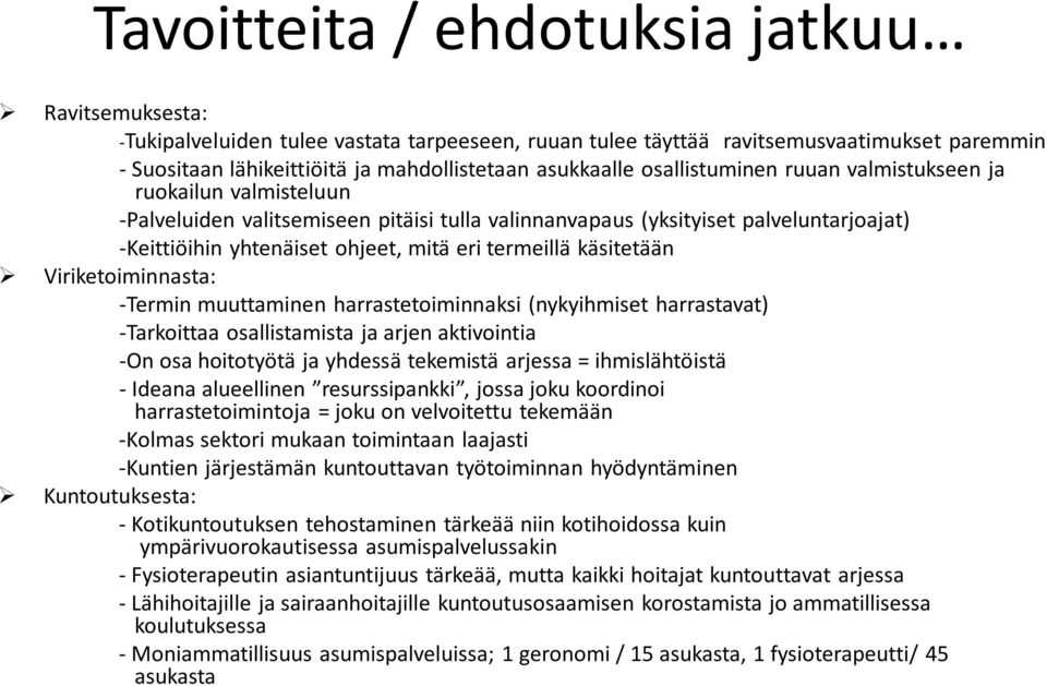 käsitetään Viriketoiminnasta: -Termin muuttaminen harrastetoiminnaksi (nykyihmiset harrastavat) -Tarkoittaa osallistamista ja arjen aktivointia -On osa hoitotyötä ja yhdessä tekemistä arjessa =