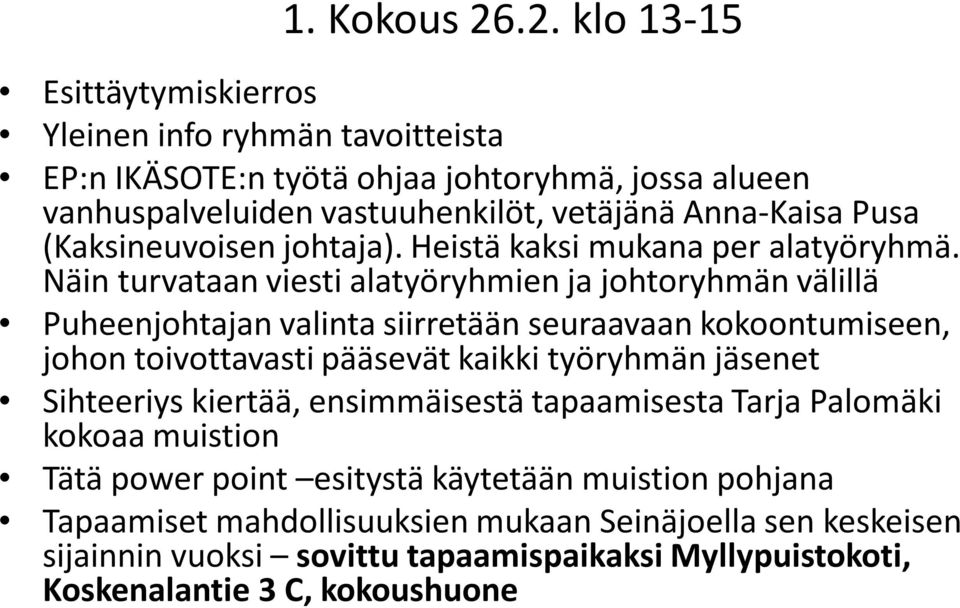 Pusa (Kaksineuvoisen johtaja). Heistä kaksi mukana per alatyöryhmä.