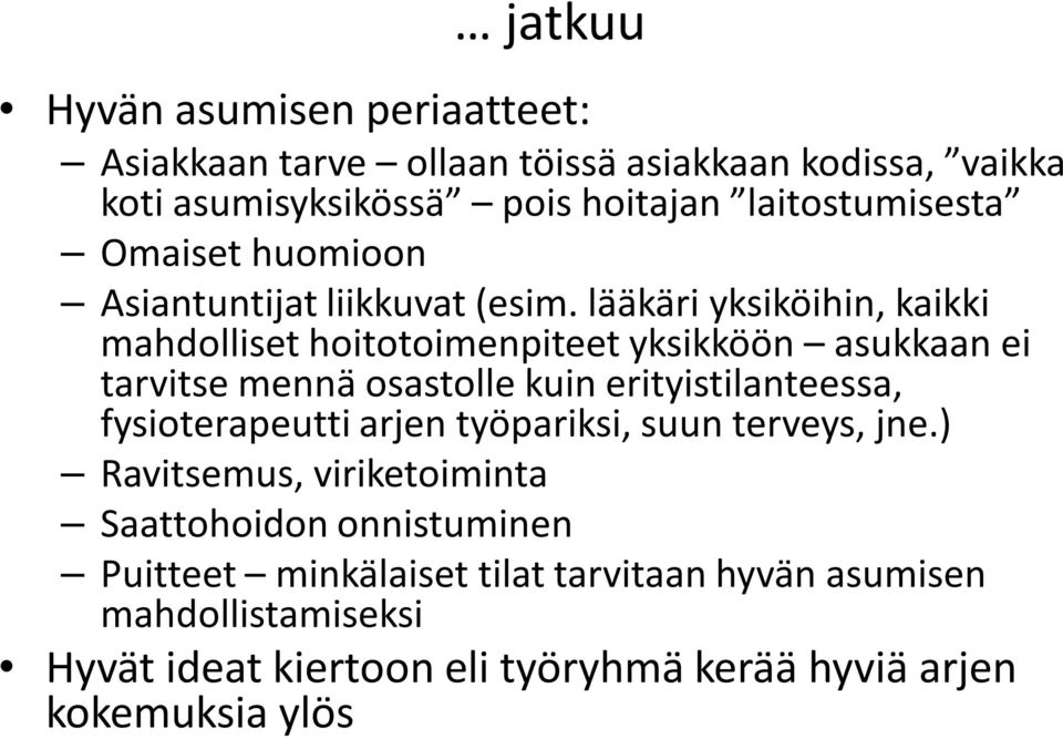 lääkäri yksiköihin, kaikki mahdolliset hoitotoimenpiteet yksikköön asukkaan ei tarvitse mennä osastolle kuin erityistilanteessa,