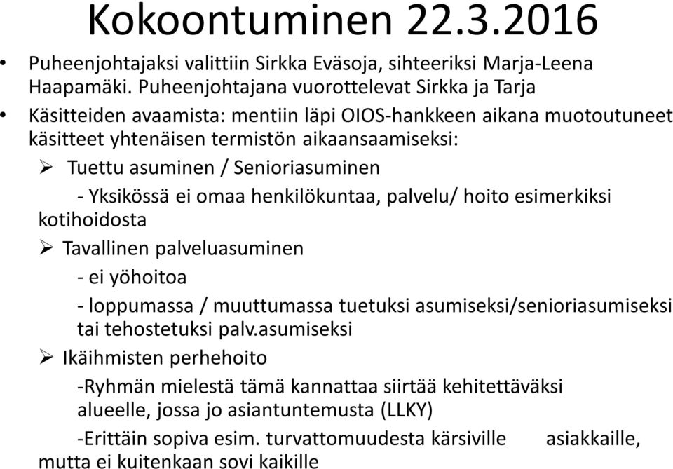 Senioriasuminen - Yksikössä ei omaa henkilökuntaa, palvelu/ hoito esimerkiksi kotihoidosta Tavallinen palveluasuminen - ei yöhoitoa - loppumassa / muuttumassa tuetuksi