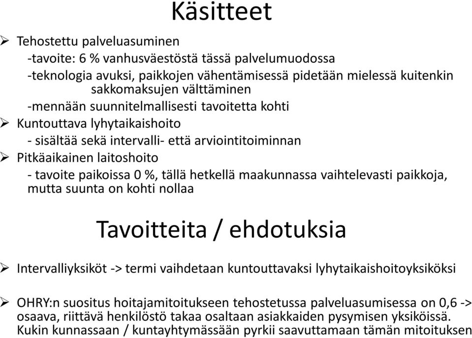 maakunnassa vaihtelevasti paikkoja, mutta suunta on kohti nollaa Tavoitteita / ehdotuksia Intervalliyksiköt -> termi vaihdetaan kuntouttavaksi lyhytaikaishoitoyksiköksi OHRY:n suositus